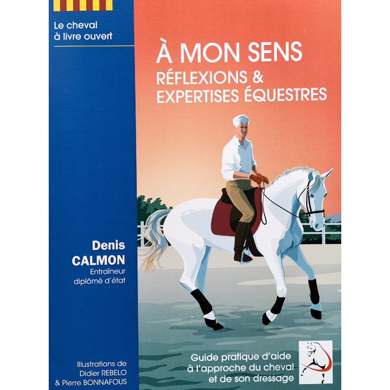 A Mon Sens : Réflexions & expertises équestres livre écrit par Denis Calmon